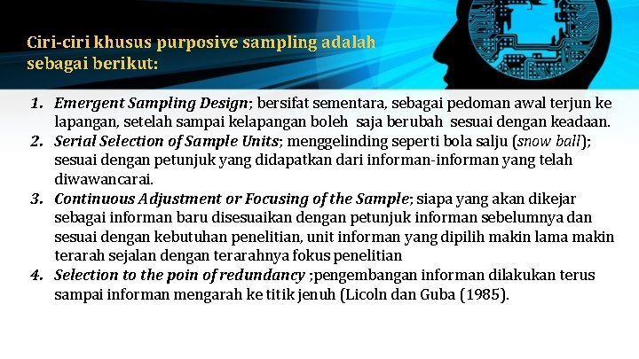 Ciri-ciri khusus purposive sampling adalah sebagai berikut: 1. Emergent Sampling Design; bersifat sementara, sebagai Ciri-ciri khusus purposive sampling adalah sebagai berikut: 1. Emergent Sampling Design; bersifat sementara, sebagai
