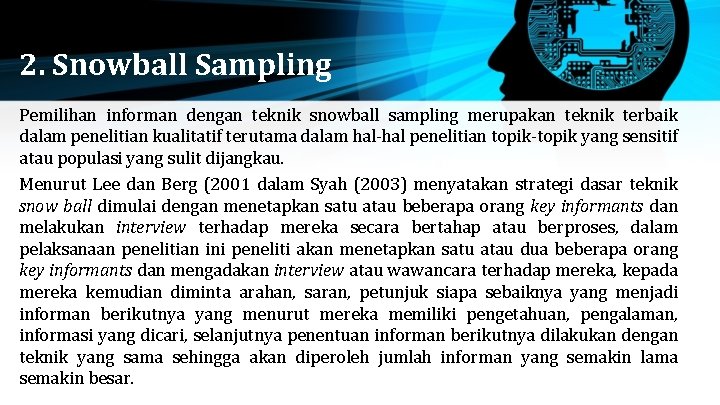 2. Snowball Sampling Pemilihan informan dengan teknik snowball sampling merupakan teknik terbaik dalam penelitian 2. Snowball Sampling Pemilihan informan dengan teknik snowball sampling merupakan teknik terbaik dalam penelitian