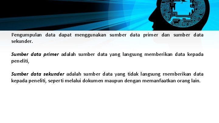 Pengumpulan data dapat menggunakan sumber data primer dan sumber data sekunder. Sumber data primer Pengumpulan data dapat menggunakan sumber data primer dan sumber data sekunder. Sumber data primer