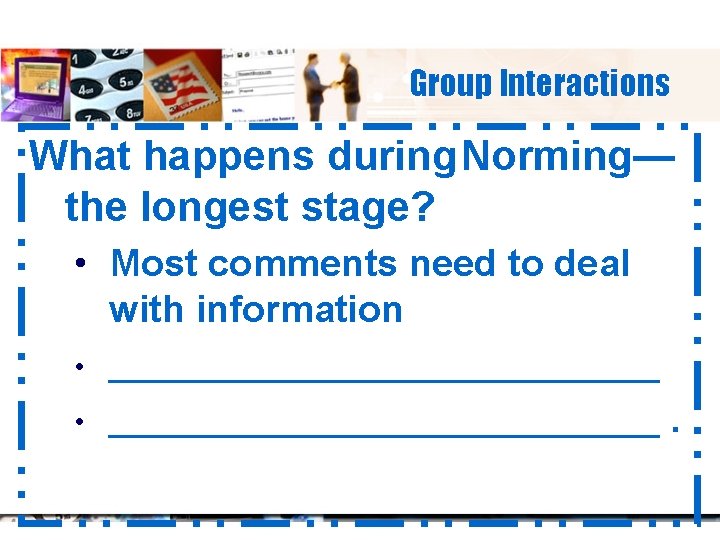 Group Interactions What happens during. Norming— the longest stage? • Most comments need to