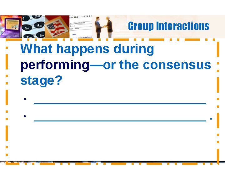 Group Interactions What happens during performing—or the consensus stage? • _________________________________ . 