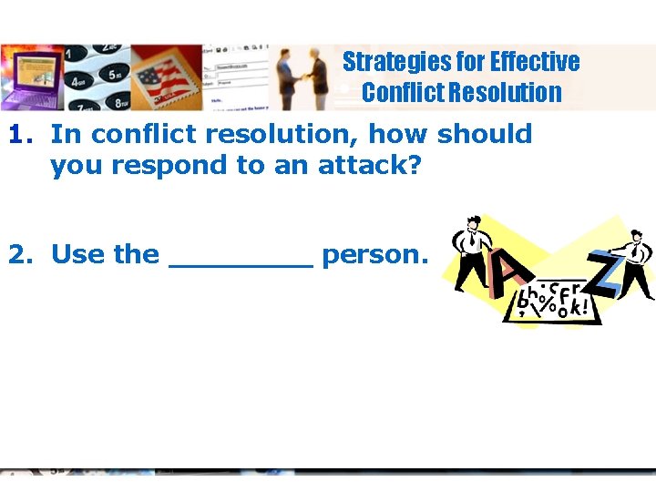 Strategies for Effective Conflict Resolution 1. In conflict resolution, how should you respond to