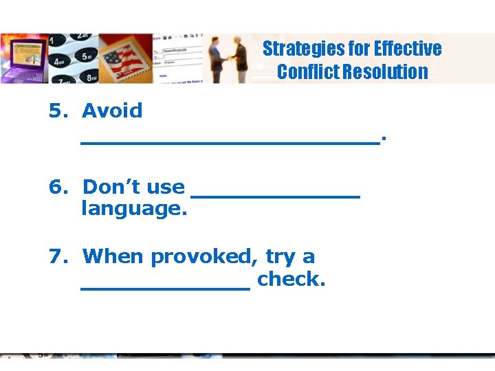 Strategies for Effective Conflict Resolution 5. Avoid ____________. 6. Don’t use _______ language. 7.