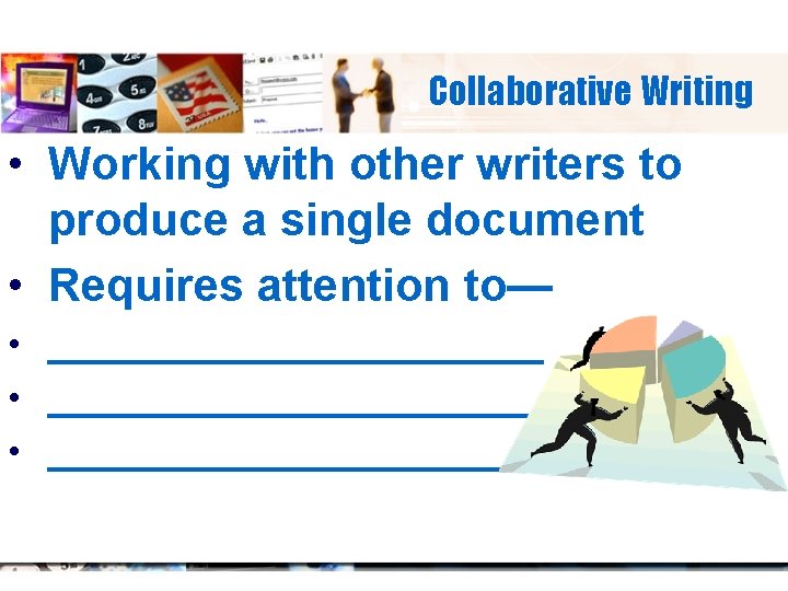 Collaborative Writing • Working with other writers to produce a single document • Requires