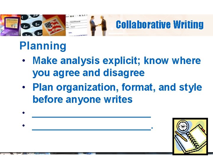 Collaborative Writing Planning • Make analysis explicit; know where you agree and disagree •
