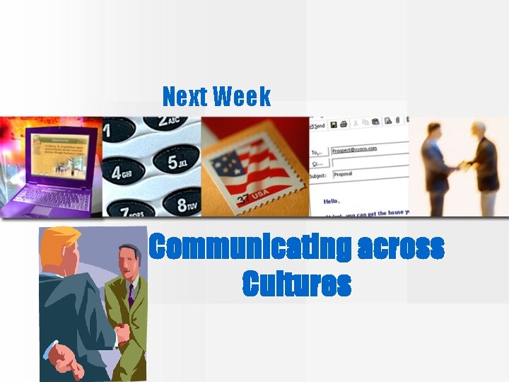 Next Week Communicating across Cultures 