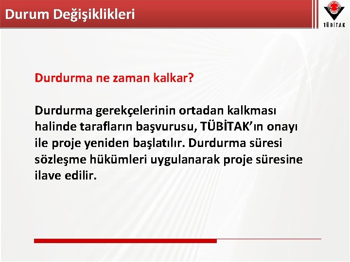 Durum Değişiklikleri Durdurma ne zaman kalkar? Durdurma gerekçelerinin ortadan kalkması halinde tarafların başvurusu, TÜBİTAK’ın