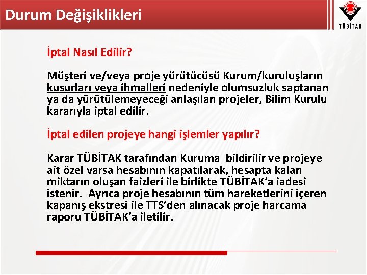 Durum Değişiklikleri İptal Nasıl Edilir? Müşteri ve/veya proje yürütücüsü Kurum/kuruluşların kusurları veya ihmalleri nedeniyle