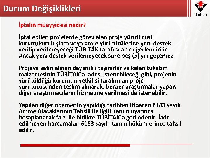 Durum Değişiklikleri İptalin müeyyidesi nedir? İptal edilen projelerde görev alan proje yürütücüsü kurum/kuruluşlara veya