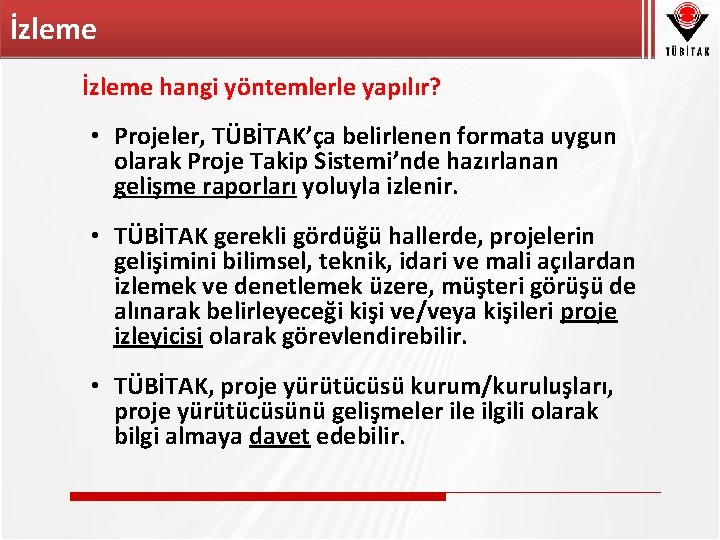 İzleme hangi yöntemlerle yapılır? • Projeler, TÜBİTAK’ça belirlenen formata uygun olarak Proje Takip Sistemi’nde