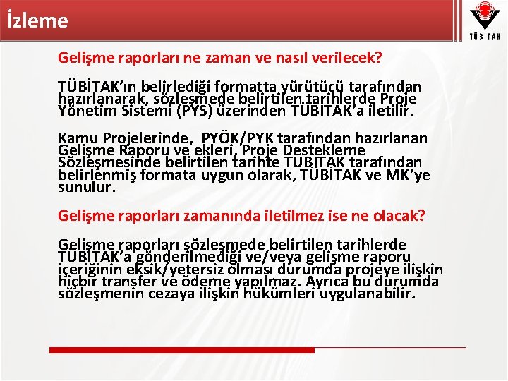 İzleme Gelişme raporları ne zaman ve nasıl verilecek? TÜBİTAK’ın belirlediği formatta yürütücü tarafından hazırlanarak,