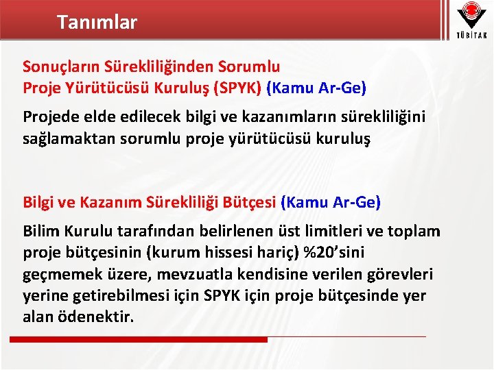 Tanımlar Sonuçların Sürekliliğinden Sorumlu Proje Yürütücüsü Kuruluş (SPYK) (Kamu Ar-Ge) Projede elde edilecek bilgi