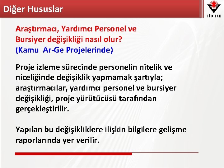 Diğer Hususlar Araştırmacı, Yardımcı Personel ve Bursiyer değişikliği nasıl olur? (Kamu Ar-Ge Projelerinde) Proje