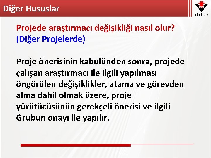 Diğer Hususlar Projede araştırmacı değişikliği nasıl olur? (Diğer Projelerde) Proje önerisinin kabulünden sonra, projede