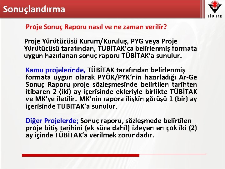 Sonuçlandırma Proje Sonuç Raporu nasıl ve ne zaman verilir? Proje Yürütücüsü Kurum/Kuruluş, PYG veya