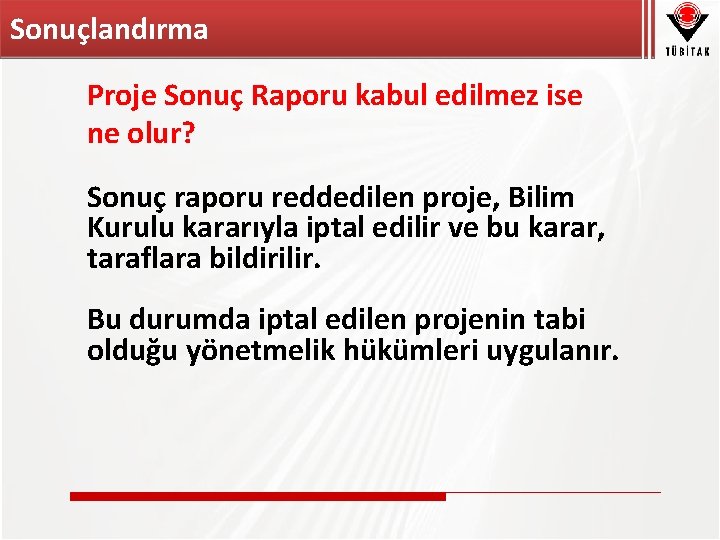 Sonuçlandırma Proje Sonuç Raporu kabul edilmez ise ne olur? Sonuç raporu reddedilen proje, Bilim