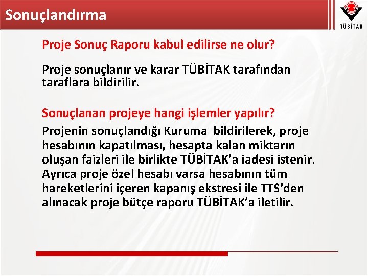 Sonuçlandırma Proje Sonuç Raporu kabul edilirse ne olur? Proje sonuçlanır ve karar TÜBİTAK tarafından