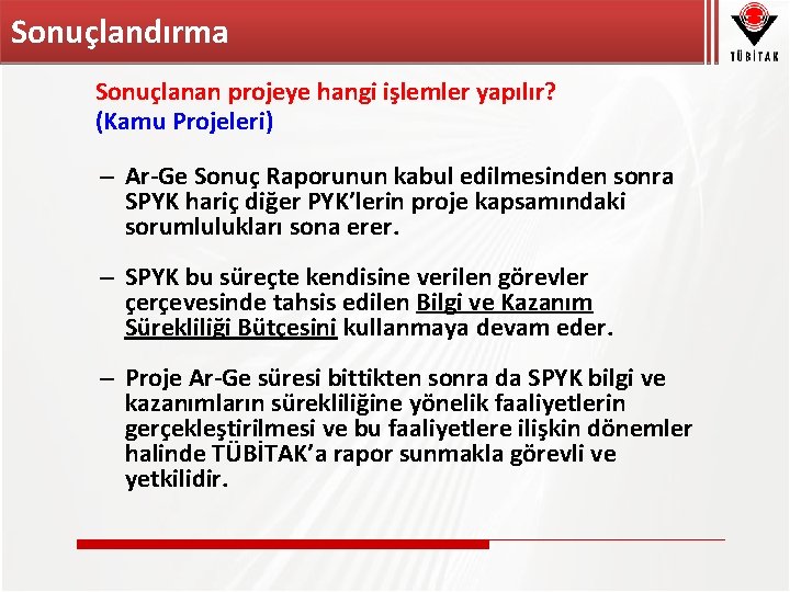 Sonuçlandırma Sonuçlanan projeye hangi işlemler yapılır? (Kamu Projeleri) – Ar-Ge Sonuç Raporunun kabul edilmesinden