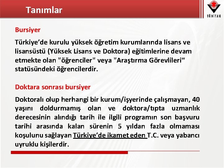 Tanımlar Bursiyer Türkiye’de kurulu yüksek öğretim kurumlarında lisans ve lisansüstü (Yüksek Lisans ve Doktora)