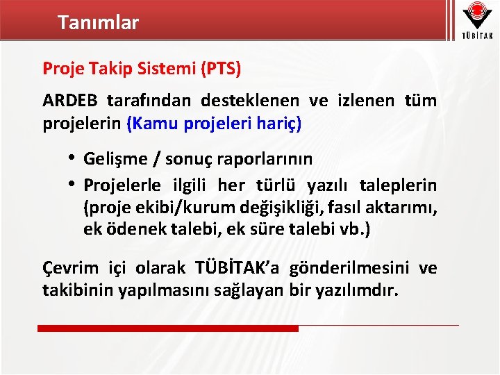 Tanımlar Proje Takip Sistemi (PTS) ARDEB tarafından desteklenen ve izlenen tüm projelerin (Kamu projeleri