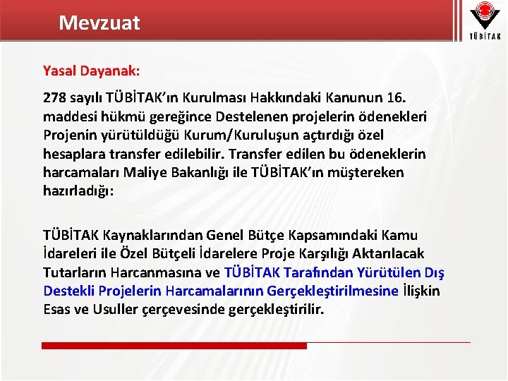 Mevzuat Yasal Dayanak: 278 sayılı TÜBİTAK’ın Kurulması Hakkındaki Kanunun 16. maddesi hükmü gereğince Destelenen