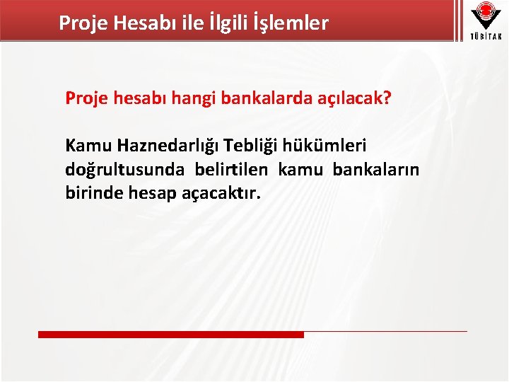 Proje Hesabı ile İlgili İşlemler Proje hesabı hangi bankalarda açılacak? Kamu Haznedarlığı Tebliği hükümleri