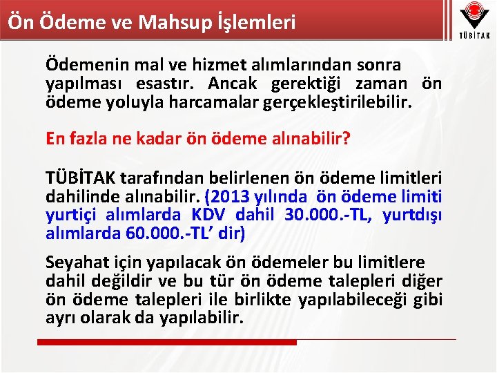 Ön Ödeme ve Mahsup İşlemleri Ödemenin mal ve hizmet alımlarından sonra yapılması esastır. Ancak