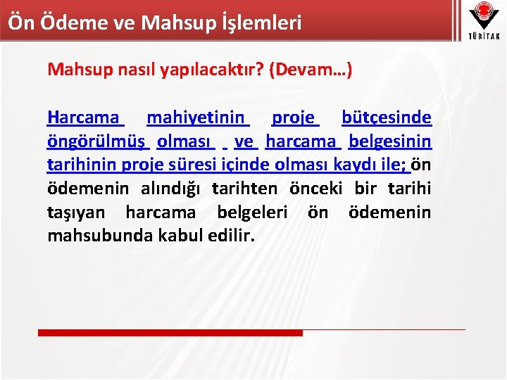 Ön Ödeme ve Mahsup İşlemleri Mahsup nasıl yapılacaktır? (Devam…) Harcama mahiyetinin proje bütçesinde öngörülmüş