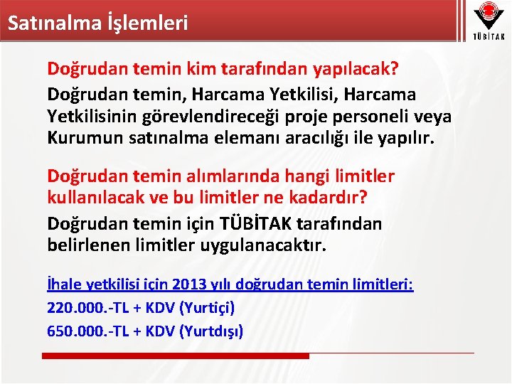 Satınalma İşlemleri Doğrudan temin kim tarafından yapılacak? Doğrudan temin, Harcama Yetkilisinin görevlendireceği proje personeli