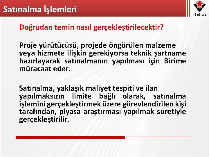 Satınalma İşlemleri Doğrudan temin nasıl gerçekleştirilecektir? Proje yürütücüsü, projede öngörülen malzeme veya hizmete ilişkin