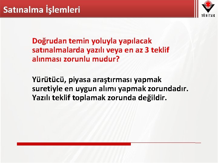 Satınalma İşlemleri Doğrudan temin yoluyla yapılacak satınalmalarda yazılı veya en az 3 teklif alınması