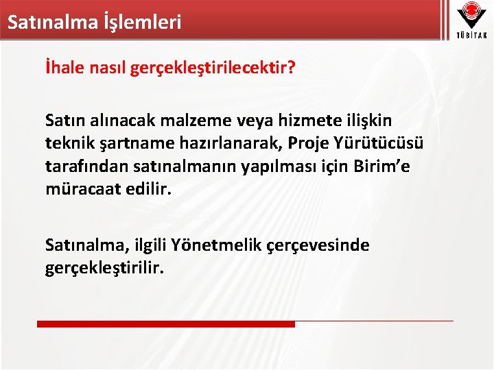 Satınalma İşlemleri İhale nasıl gerçekleştirilecektir? Satın alınacak malzeme veya hizmete ilişkin teknik şartname hazırlanarak,