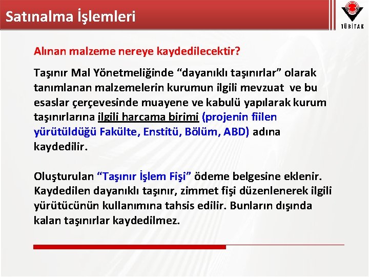 Satınalma İşlemleri Alınan malzeme nereye kaydedilecektir? Taşınır Mal Yönetmeliğinde “dayanıklı taşınırlar” olarak tanımlanan malzemelerin