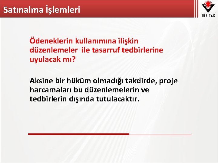 Satınalma İşlemleri Ödeneklerin kullanımına ilişkin düzenlemeler ile tasarruf tedbirlerine uyulacak mı? Aksine bir hüküm