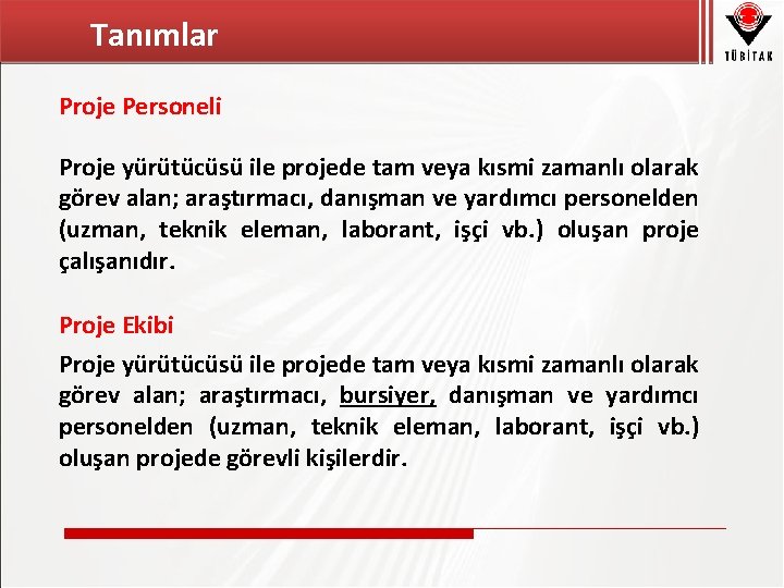 Tanımlar Proje Personeli Proje yürütücüsü ile projede tam veya kısmi zamanlı olarak görev alan;