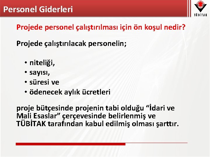 Personel Giderleri Projede personel çalıştırılması için ön koşul nedir? Projede çalıştırılacak personelin; • niteliği,