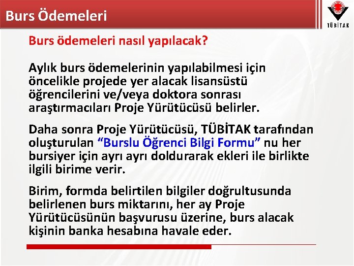 Burs Ödemeleri Burs ödemeleri nasıl yapılacak? Aylık burs ödemelerinin yapılabilmesi için öncelikle projede yer