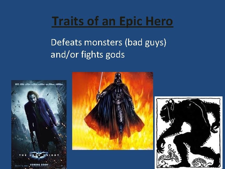 Traits of an Epic Hero Defeats monsters (bad guys) and/or fights gods 