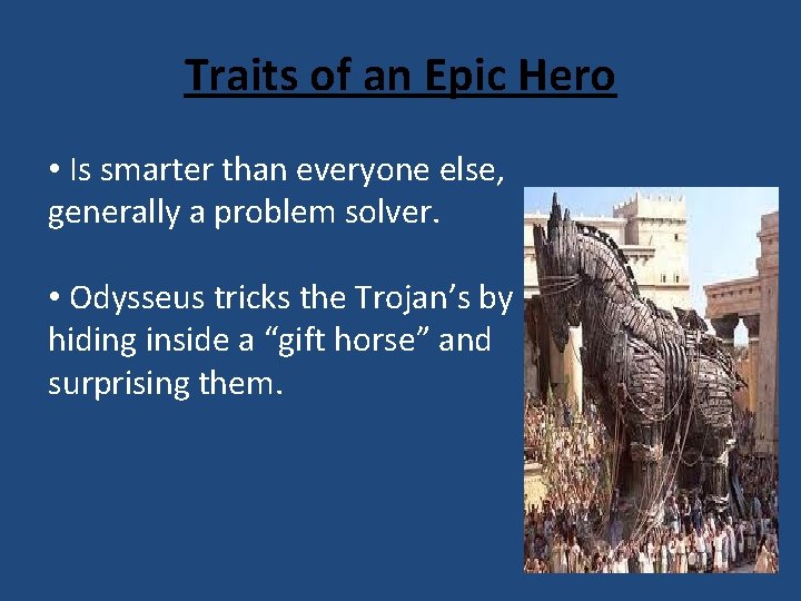 Traits of an Epic Hero • Is smarter than everyone else, generally a problem