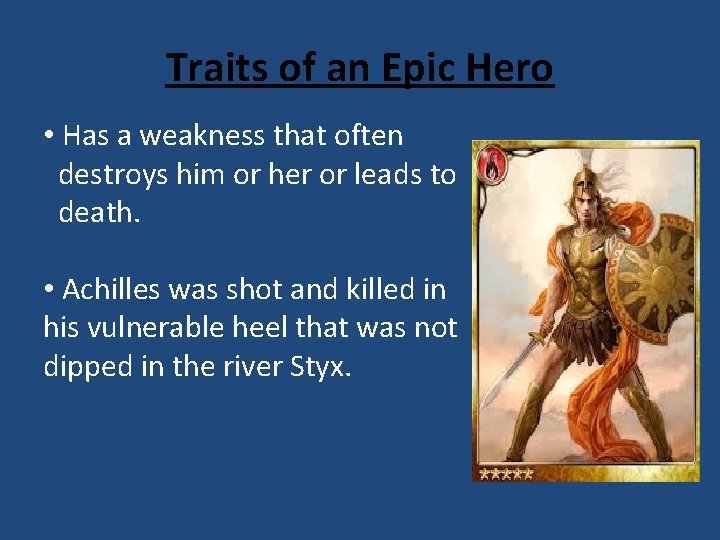 Traits of an Epic Hero • Has a weakness that often destroys him or