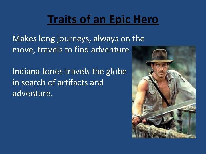 Traits of an Epic Hero Makes long journeys, always on the move, travels to