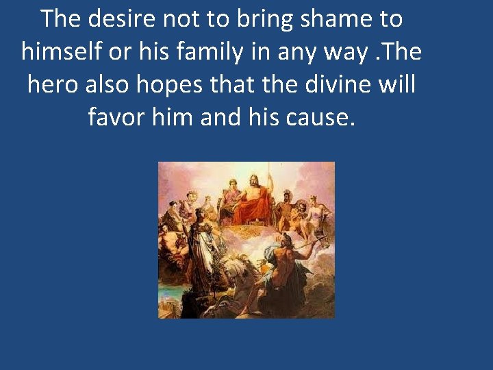 The desire not to bring shame to himself or his family in any way.