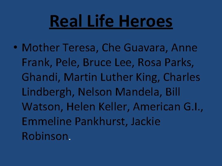 Real Life Heroes • Mother Teresa, Che Guavara, Anne Frank, Pele, Bruce Lee, Rosa