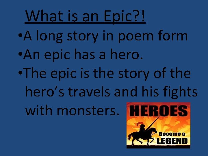 What is an Epic? ! • A long story in poem form • An