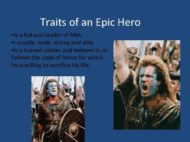 Traits of an Epic Hero • Is a Natural Leader of Men • I