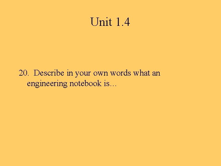 Unit 1. 4 20. Describe in your own words what an engineering notebook is…