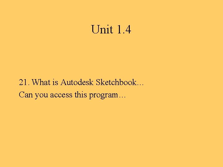 Unit 1. 4 21. What is Autodesk Sketchbook… Can you access this program… 