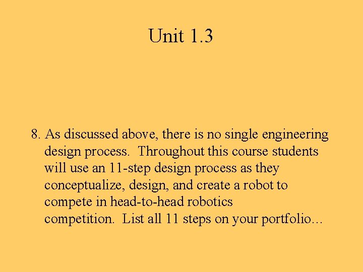 Unit 1. 3 8. As discussed above, there is no single engineering design process.