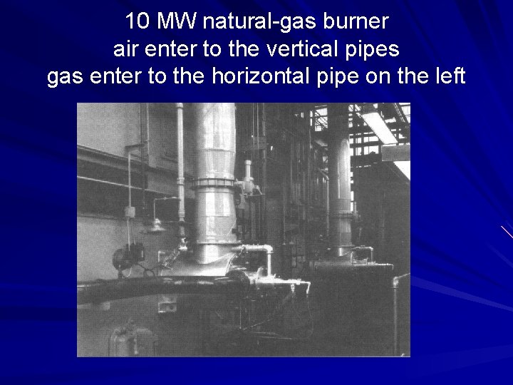 10 MW natural-gas burner air enter to the vertical pipes gas enter to the