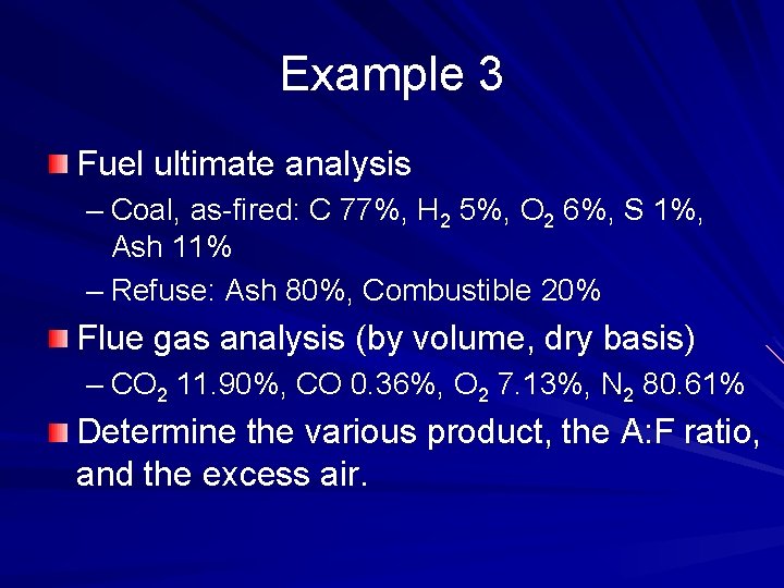 Example 3 Fuel ultimate analysis – Coal, as-fired: C 77%, H 2 5%, O